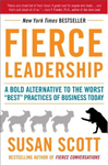 Fierce Leadership: A Bold Alternative to the Worst "Best" Practices of Business Today